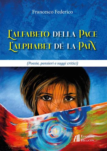 L'alfabeto della pace - L'alphabet de la paix. Poesie, pensieri e saggi critici. Ediz. bilingue - Francesco Federico - Libro Helicon 2024 | Libraccio.it