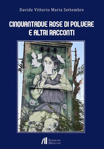 Cinquantadue rose di polvere e altri racconti - Davide Vittorio Maria Settembre - Libro Helicon 2024 | Libraccio.it