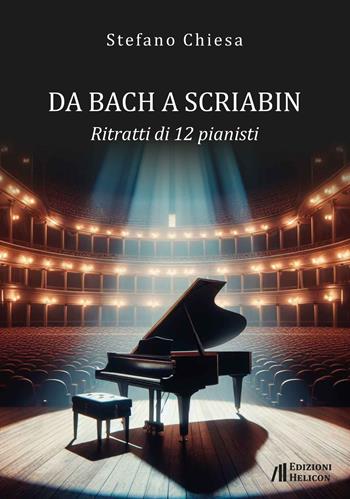 Da Bach a Scriabin. Ritratti di 12 pianisti - Stefano Chiesa - Libro Helicon 2024 | Libraccio.it