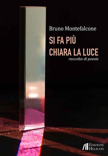 Si fa più chiara la luce. Raccolta di poesie - Bruno Montefalcone - Libro Helicon 2024 | Libraccio.it