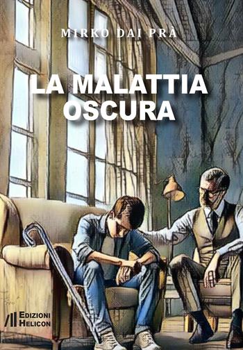 La malattia oscura - Mirko Dai Prà - Libro Helicon 2024 | Libraccio.it