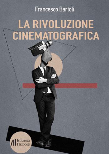 La rivoluzione cinematografica. Trattato critico - Francesco Bartoli - Libro Helicon 2024 | Libraccio.it