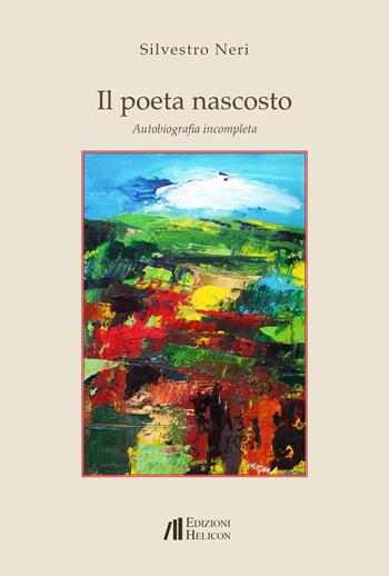 Il poeta nascosto. Autobiografia incompleta - Silvestro Neri - Libro Helicon 2024 | Libraccio.it