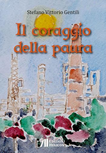 Il coraggio della paura - Stefano Vittorio Gentili - Libro Helicon 2024, Collana di Narrativa I Cristalli | Libraccio.it