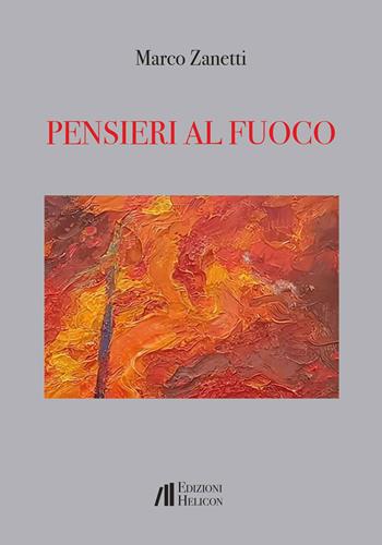 Pensieri al fuoco - Marco Zanetti - Libro Helicon 2024 | Libraccio.it