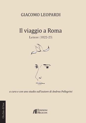 Il viaggio a Roma. Lettere (1822 - 1823) - Giacomo Leopardi - Libro Helicon 2024, Occhio di bue | Libraccio.it