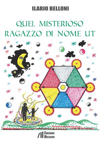 Quel misterioso ragazzo di nome Ut - Ilario Belloni - Libro Helicon 2024 | Libraccio.it