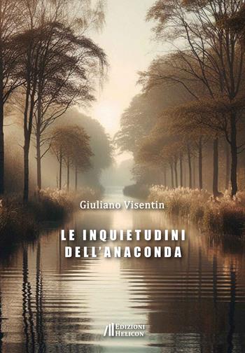 Le inquietudini dell'anaconda - Giuliano Visentin - Libro Helicon 2025 | Libraccio.it