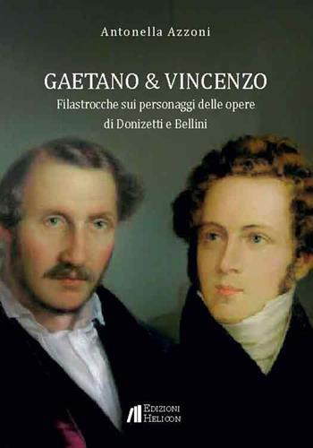 Gaetano e Vincenzo. Filastrocche sui personaggi delle opere di Donizetti e Bellini - Antonella Azzoni - Libro Helicon 2025 | Libraccio.it