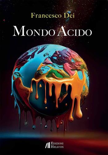 Mondo acido - Francesco Dei - Libro Helicon 2025 | Libraccio.it