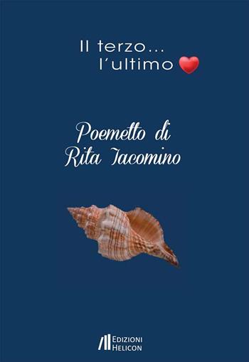 Il terzo... l'ultimo - Rita Iacomino - Libro Helicon 2025, Collana di poesia Alcyone | Libraccio.it