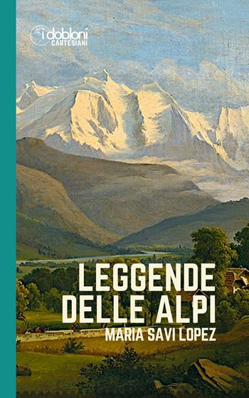 Leggende delle Alpi - Maria Savi Lopez - Libro iDobloni del Covo della Ladra 2024, iDobloni Cartesiani | Libraccio.it