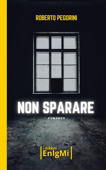 Non sparare - Roberto Pegorini - Libro iDobloni del Covo della Ladra 2025, iDobloni Enigmi | Libraccio.it