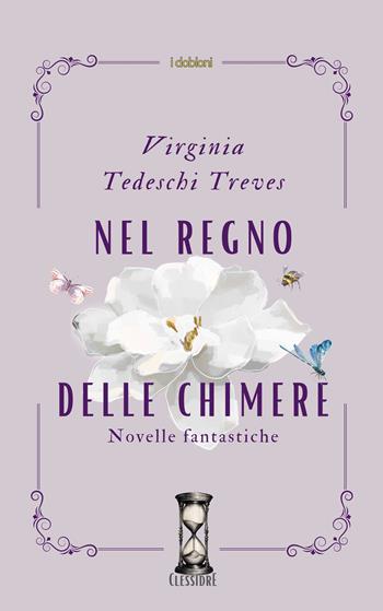 Nel regno delle Chimere. Novelle fantastiche - Virignia Tedeschi Treves - Libro iDobloni del Covo della Ladra 2025 | Libraccio.it