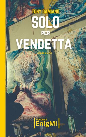 Solo per vendetta - Tony Damiano - Libro iDobloni del Covo della Ladra 2025, iDobloni Enigmi | Libraccio.it