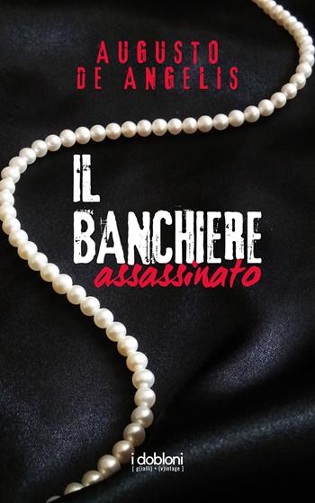 Il banchiere assassinato. Le undici meno una - Augusto De Angelis - Libro iDobloni del Covo della Ladra 2025 | Libraccio.it
