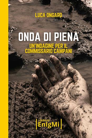 Onda di piena. Un'indagine per il commissario Campani - Luca Ongaro - Libro iDobloni del Covo della Ladra 2026, iDobloni Enigmi | Libraccio.it
