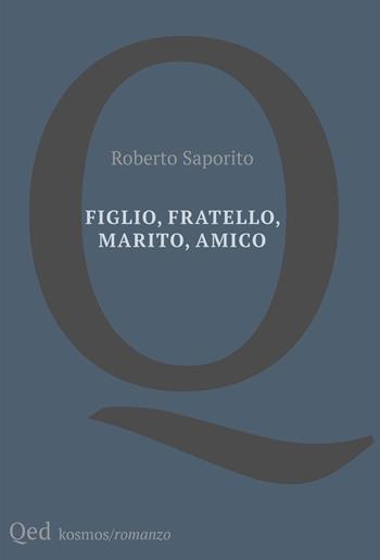 Figlio, fratello, marito, amico - Roberto Saporito - Libro QED 2024, Kosmos | Libraccio.it