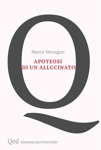 Apoteosi di un allucinato - Marco Vetrugno - Libro QED 2024, Kosmos | Libraccio.it