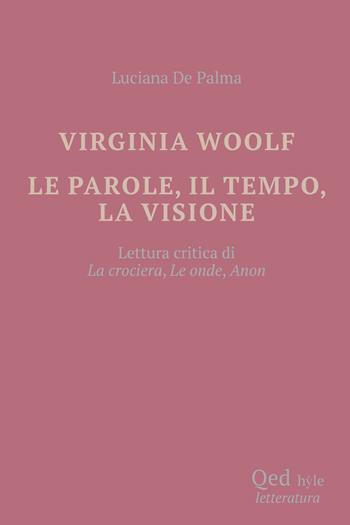 Virginia Woolf. Le parole, il tempo, la visione - Luciana De Palma - Libro QED 2024, Hyle | Libraccio.it