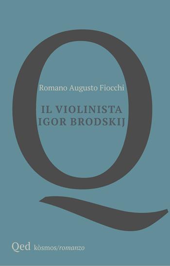 Il violinista Igor Brodskij - Romano Augusto Fiocchi - Libro QED 2025, Kosmos | Libraccio.it