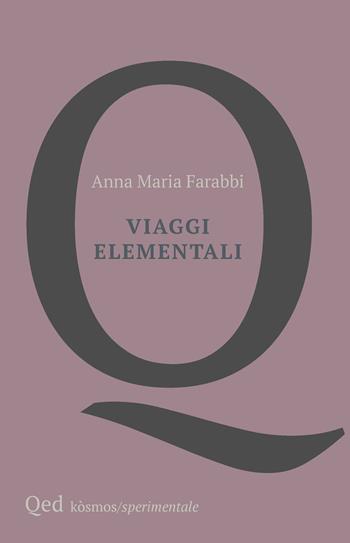 Viaggi elementali - Anna Maria Farabbi - Libro QED 2025, Kosmos | Libraccio.it