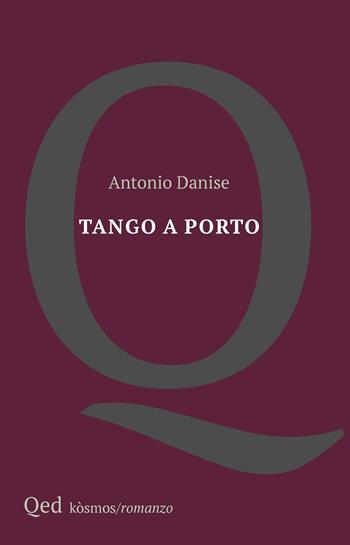Tango a Porto - Antonio Danise - Libro QED 2025, Kosmos | Libraccio.it