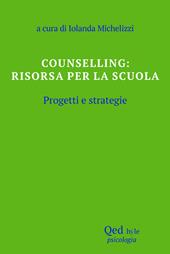 Counselling: risorsa per la scuola. Progetti e strategie