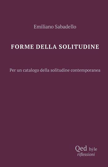 Forme della solitudine. Per un catalogo della solitudine contemporanea - Emiliano Sabadello - Libro QED 2026, Hyle | Libraccio.it