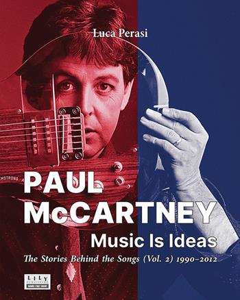 Paul McCartney: music is ideas. The stories behind the songs. Vol. 2: 1990-2012 - Luca Perasi - Libro L.I.L.Y. Publishing 2024 | Libraccio.it