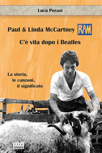Paul & Linda McCartney: RAM. C’è vita dopo i Beatles. La storia, le canzoni, il significato - Luca Perasi - Libro L.I.L.Y. Publishing 2025 | Libraccio.it