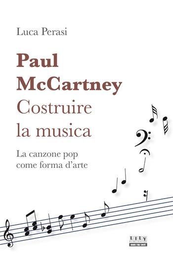 Paul McCartney: costruire la musica. La canzone pop come forma d'arte - Luca Perasi - Libro L.I.L.Y. Publishing 2026 | Libraccio.it