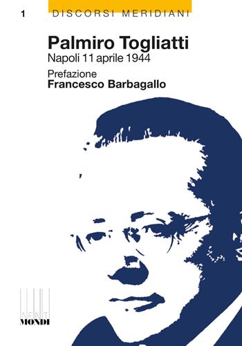 Palmiro Togliatti Napoli 11 aprile 1944-Una falce, un martello, una città - Palmiro Togliatti, Tonino Scala - Libro Associazione Infiniti Mondi 2024, Discorsi Meridiani | Libraccio.it