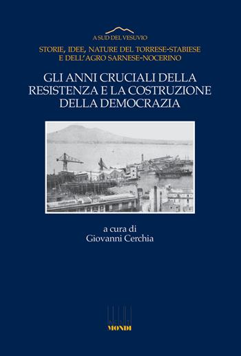 Gli anni cruciali della Resistenza e la costruzione della democrazia. Storie, idee, nature del Torrese-Stabiese e dell'Agro Sarnese-Nocerino  - Libro Associazione Infiniti Mondi 2024, A sud del Vesuvio | Libraccio.it