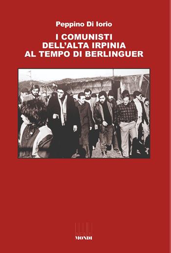 I comunisti dell'Alta Irpinia al tempo di Berlinguer - Peppino Di Iorio - Libro Associazione Infiniti Mondi 2024 | Libraccio.it