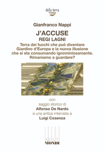 J'accuse regi lagni. Terra dei fuochi che può diventare giardino d'Europa e la nuova illusione che si sta consumando ignominiosamente. Rimaniamo a guardare? - Gianfranco Nappi - Libro Associazione Infiniti Mondi 2024, Della terra | Libraccio.it