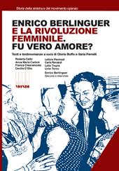 Enrico Berlinguer e la rivoluzione femminile. Fu vero amore? Testi e testimonianze. Ediz. illustrata