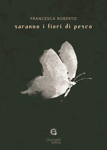 Saranno i fiori di pesco. Ediz. multilingue - Francesca Roberto - Libro Giacovelli Editore 2024 | Libraccio.it