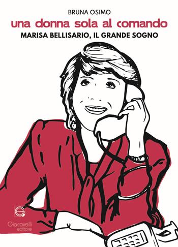 Una donna sola al comando. Marisa Bellisario, il grande sogno - Bruna Osimo - Libro Giacovelli Editore 2024 | Libraccio.it