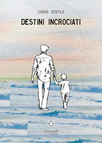 Destini incrociati - Chiara Gentile - Libro Giacovelli Editore 2024 | Libraccio.it
