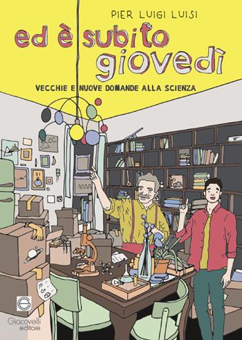 Ed è subito giovedì. Vecchie e nuove domande alla scienza - Pier Luigi Luisi - Libro Giacovelli Editore 2024 | Libraccio.it