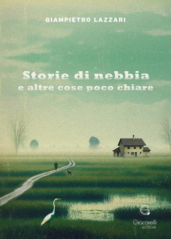 Storie di nebbia e altre cose poco chiare - Giampietro Lazzari - Libro Giacovelli Editore 2024 | Libraccio.it