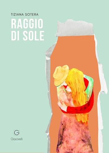 Raggio di sole - Tiziana Sotera - Libro Giacovelli Editore 2025 | Libraccio.it