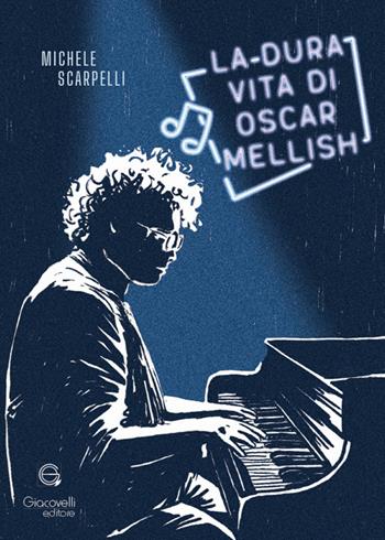 La dura vita di Oscar Mellish - Michele Scarpelli - Libro Giacovelli Editore 2025 | Libraccio.it