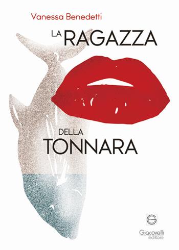 La ragazza della tonnara - Vanessa Benedetti - Libro Giacovelli Editore 2025 | Libraccio.it