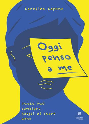 Oggi penso a me. Tutto può cambiare, scegli di stare bene - Carolina Capone - Libro Giacovelli Editore 2025 | Libraccio.it
