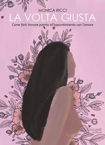La volta giusta. Come farti trovare pronta all'appuntamento con l'amore - Monica Ricci - Libro Giacovelli Editore 2025 | Libraccio.it