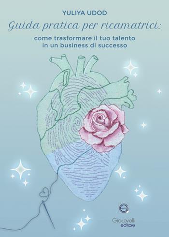 Guida pratica per ricamatrici. Come trasformare il tuo talento in un business di successo - Yuliya Udod - Libro Giacovelli Editore 2025 | Libraccio.it