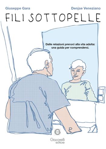 Fili sottopelle. Dalle relazioni precoci alla vita adulta: una guida per comprendersi - Giuseppe Gara, Denjse Veneziano - Libro Giacovelli Editore 2025 | Libraccio.it