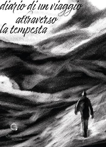 Diario di un viaggio attraverso la tempesta - Leonardo Ciancaglioni - Libro Giacovelli Editore 2025 | Libraccio.it